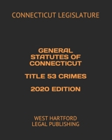 GENERAL STATUTES OF CONNECTICUT TITLE 53 CRIMES 2020 EDITION: WEST HARTFORD LEGAL PUBLISHING B084WG9WR6 Book Cover