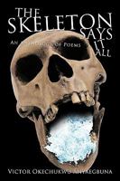The Skeleton Says It All: An Anthology of Poems 1449002927 Book Cover