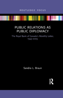 Public Relations as Public Diplomacy: The Royal Bank of Canada’s Monthly Letter, 1943-2003 1032175249 Book Cover