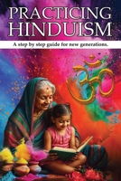 Practicing Hinduism: A Step-by-Step Guide For The New Generation 1966924453 Book Cover