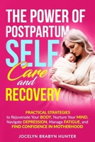 The Power of Postpartum Self-Care and Recovery: Practical strategies to rejuvenate your body, nurture your mind, navigate depression, manage fatigue, and find confidence in motherhood B0DNZN5PNJ Book Cover