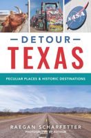 Detour Texas: Peculiar Places and Historic Destinations 1467154334 Book Cover