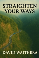 Straighten Your Ways B0GC72TRTQ Book Cover