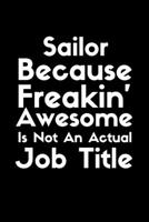Sailor Because Freakin' Awesome Is not An Actual Job Title: Funny Gift idea for Sailor - or Coworker. B08457LM6C Book Cover