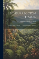 La Insurrección Cubana: Crónicas De La Campaña. I. La Preparación De La Guerra 1021329762 Book Cover