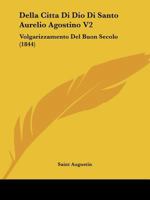 Della Citta Di Dio Di Santo Aurelio Agostino V2: Volgarizzamento Del Buon Secolo (1844) 1168117739 Book Cover