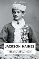 Jackson Haines: The Skating King 173876821X Book Cover
