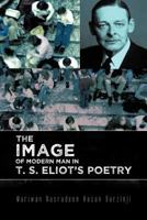 The Image of Modern Man in T. S. Eliot's Poetry 1477247041 Book Cover