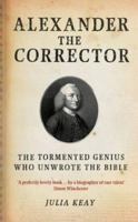 Alexander the Corrector: The Tormented Genius Whose 'Cruden's Concordance' Unwrote the Bible 1585678015 Book Cover