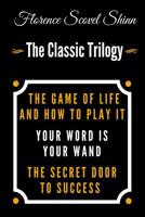 The Game Of Life And How To Play It, Your Word Is Your Wand, The Secret Door To Success - The Classic Florence Scovel Shinn Trilogy 1441411909 Book Cover