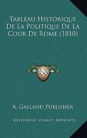 Tableau Historique De La Politique De La Cour De Rome (1810) 1160257620 Book Cover