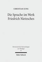 Die Sprache Im Werk Friedrich Nietzsches: Eine Studie Zu Ihrer Bedeutung Fur Eine Theologie Jenseits Von Theologie 3161523946 Book Cover