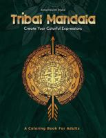 Tribal Mandala: Create Your Colorful Expressions 1544163053 Book Cover