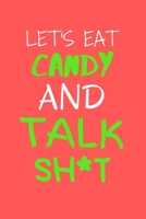 Let's Eat Candy and Talk Sh*t!: Hilarious Holiday Small Lined Gift Notebook 6 x 9 170598522X Book Cover