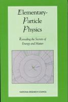Elementary-Particle Physics: Revealing the Secrets of Energy and Matter (Physics in a New Era) 0309060370 Book Cover