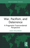 War, Pacifism, and Deterrence: A Pragmatist-Transcendental Perspective (Routledge Focus on Philosophy) 1041291787 Book Cover