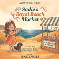 Sadie's Royal Beach Market: A coastal story about making, giving, and believing in yourself (Bird Rock Bay) B0H4C7KKYV Book Cover