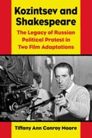 Kozintsev's Shakespeare Films: Russian Political Protest in Hamlet and King Lear 0786471352 Book Cover