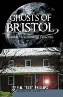 Ghosts of Bristol: Haunting Tales from the Twin Cities (Haunted America) 1609490827 Book Cover