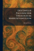Der Einflub Paulinischer Theologie Im Markusevangelium (German Edition) 1025596765 Book Cover