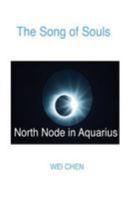 The Song of Souls -North Node Aquarius: Your North Node Sign, Your Innermost Pain, and Your Magic Cure 1984366181 Book Cover