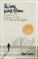 The Long Walk Home: Discovering the Fullness of Life in the Love of the Father 1433690640 Book Cover