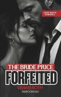 FORFEITED: A Dark Mafia Forbidden Love Romance (The Bride Price) B0HJXV4N75 Book Cover