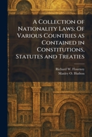 A Collection of Nationality Laws: Of Various Countries as Contained in Constitutions, Statutes and Treaties 1025864026 Book Cover
