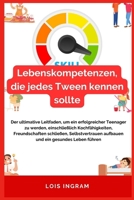 Lebenskompetenzen, die jedes Tween kennen sollte: Der ultimative Leitfaden, um ein erfolgreicher Teenager zu werden, einschließlich Kochfähigkeiten, ... Selbstvertrauen aufbauen (German Edition) B0CVX8F4RF Book Cover