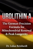 Urolithin A – The German Precision Formula for Mitochondrial Renewal & Peak Longevity B0GHJT7QP1 Book Cover