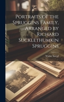 Portraits of the Spruggins Family, Arranged by Richard Sucklethumkin Spruggins 1022542184 Book Cover