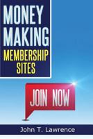 Money Making Membership Sites: Getting Started Creating A Cash-Sucking Website 1497484243 Book Cover