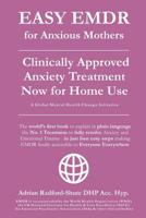 EASY EMDR for ANXIOUS MOTHERS: The World's No. 1 Clinically Approved Anxiety Treatment to resolve Emotional Trauma in Mothers is now available for Home Use in just 4 Easy Steps 1080093400 Book Cover
