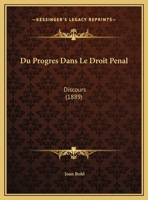 Du Progres Dans Le Droit Penal: Discours (1889) 1169627994 Book Cover