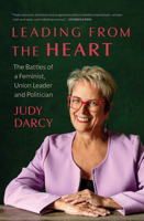 Leading from the Heart: The Battles of a Feminist, Union Leader and Politician 1771624531 Book Cover