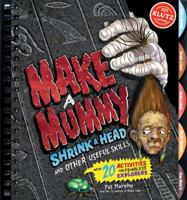 Make a Mummy Shrink a Head and Other Useful Skills (Klutz) 0545346215 Book Cover