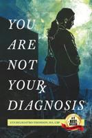 You Are Not Your Diagnosis 1981777725 Book Cover