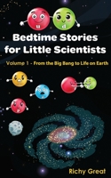 Bedtime Stories for Little Scientists: Volume 1 - From the Big Bang to Life on Earth B08JLXYMYQ Book Cover