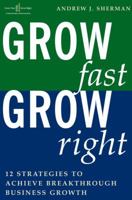 Grow Fast Grow Right: 12 Strategies to Achieve Break-Through Business Growth 1419593242 Book Cover