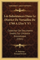 Les Subsistances Dans Le District De Versailles De 1788 A L'An V V1: Collection De Documents Inedits Sur L'Histoire Economique (1921) 1166794806 Book Cover