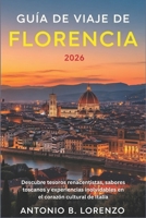 Guía de viaje de Florencia 2026: Descubre tesoros renacentistas, sabores toscanos y experiencias inolvidables en el corazón cultural de Italia (Spanish Edition) B0G5QH7KYX Book Cover