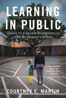 Learning in Public: Lessons for a Racially Divided America from My Daughter's School 0316428264 Book Cover