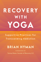 Recovery with Yoga: Supportive Practices for Transcending Addiction 1611809908 Book Cover