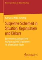 Subjektive Sicherheit in Situation, Organisation und Diskurs : Zur Wissenssoziologischen Analyse Sozialer Situationen Im ?ffentlichen Raum 3658273046 Book Cover