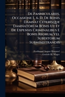 De Panniculariis, Occasione L. 6. D. De Bonis Damnat Ceterisque Damnatorum Bonis Ut Et De Expensis Criminalibus E Bonis Reorum Vel Subditorum Subministrandis... 1247635600 Book Cover