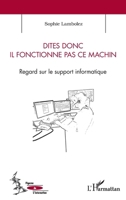 Dites donc il fonctionne pas ce machin: Regard sur le support informatique (Figures de L'Interaction) (French Edition) 234309716X Book Cover