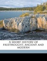A Short History of Freethought, Ancient and Modern 116527924X Book Cover