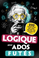 Logique pour Ados Futés: 200 Casse-têtes qui vont mettre ton cerveau en PLS ! Énigmes visuelles, défis mathématiques, Jeux de réflexion... Pour ... dès 12 ans - Cadeau Original (French Edition) B0DZST7CW3 Book Cover