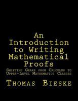 An Introduction to Writing Mathematical Proofs: Shifting Gears from Calculus to Upper-Level Mathematics Classes 1519210159 Book Cover