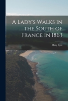 A Lady's Walks in the South of France in 1863 1017368589 Book Cover